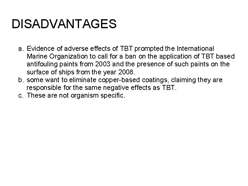 DISADVANTAGES a. Evidence of adverse effects of TBT prompted the International Marine Organization to