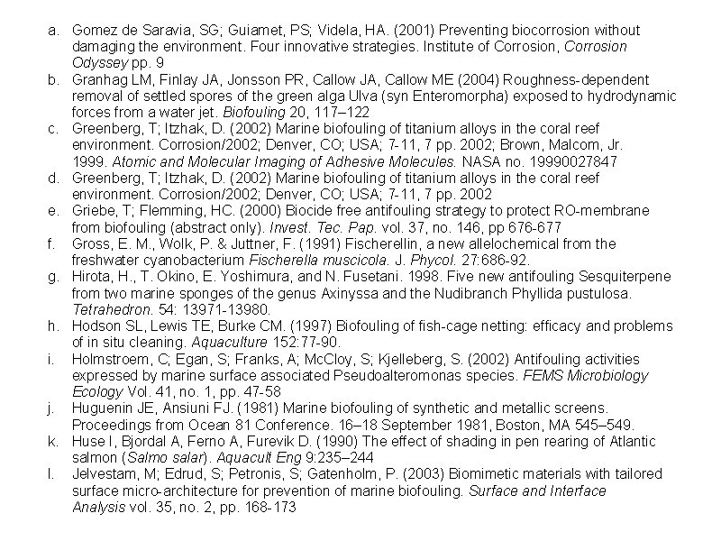 a. Gomez de Saravia, SG; Guiamet, PS; Videla, HA. (2001) Preventing biocorrosion without damaging