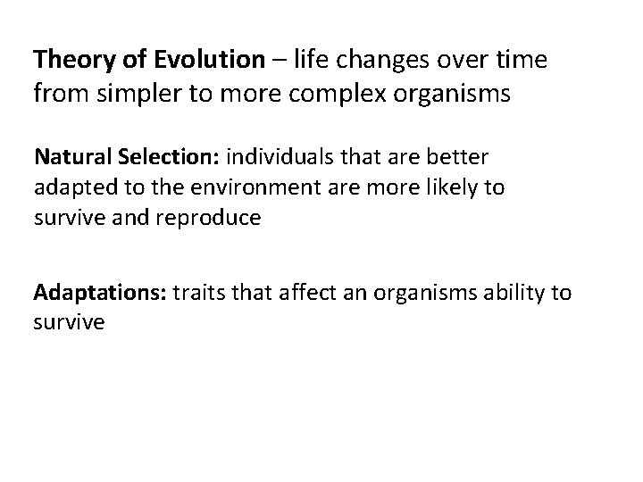 Theory of Evolution – life changes over time from simpler to more complex organisms