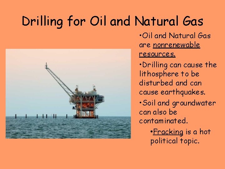 Drilling for Oil and Natural Gas • Oil and Natural Gas are nonrenewable resources.