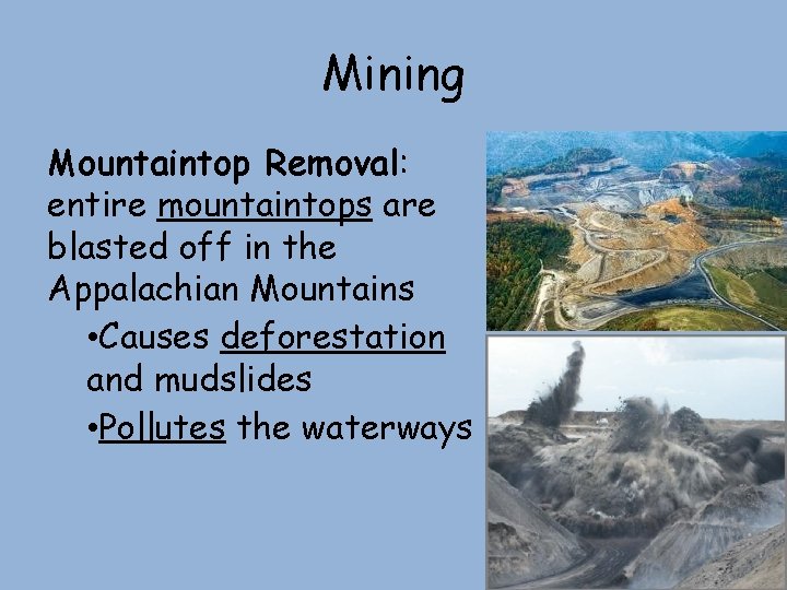 Mining Mountaintop Removal: entire mountaintops are blasted off in the Appalachian Mountains • Causes