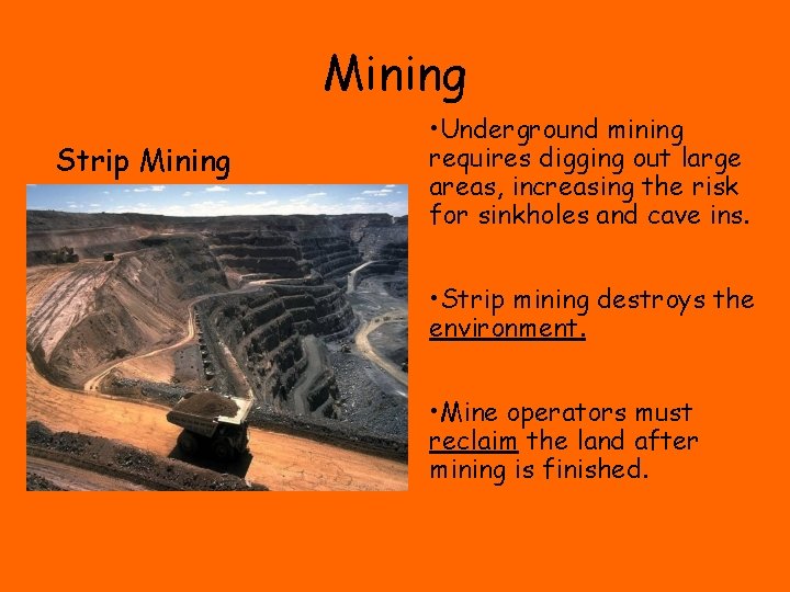 Mining Strip Mining • Underground mining requires digging out large areas, increasing the risk