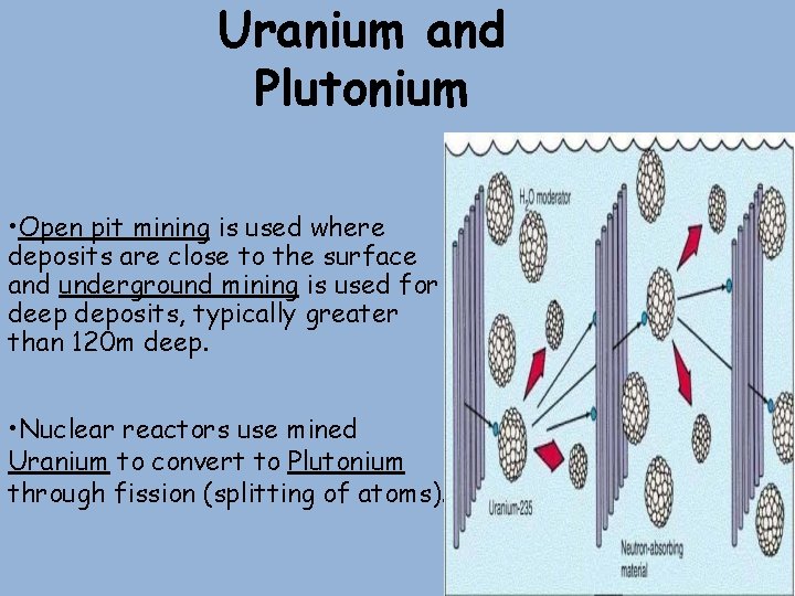 Uranium and Plutonium • Open pit mining is used where deposits are close to