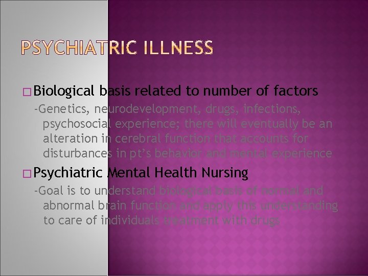 � Biological basis related to number of factors -Genetics, neurodevelopment, drugs, infections, psychosocial experience;