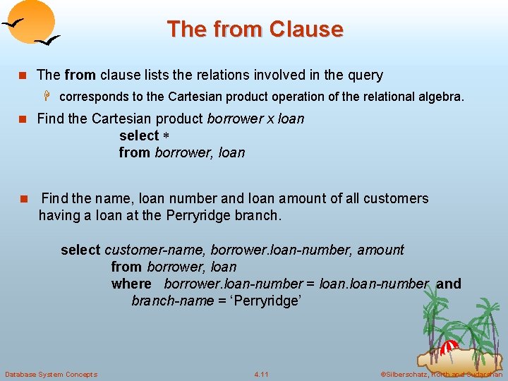 The from Clause n The from clause lists the relations involved in the query