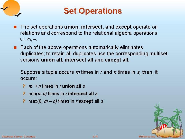 Set Operations n The set operations union, intersect, and except operate on relations and