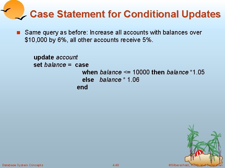 Case Statement for Conditional Updates n Same query as before: Increase all accounts with