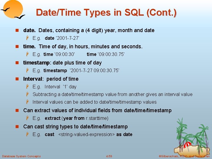 Date/Time Types in SQL (Cont. ) n date. Dates, containing a (4 digit) year,