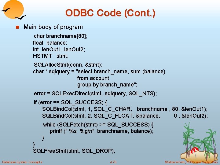 ODBC Code (Cont. ) n Main body of program char branchname[80]; float balance; int