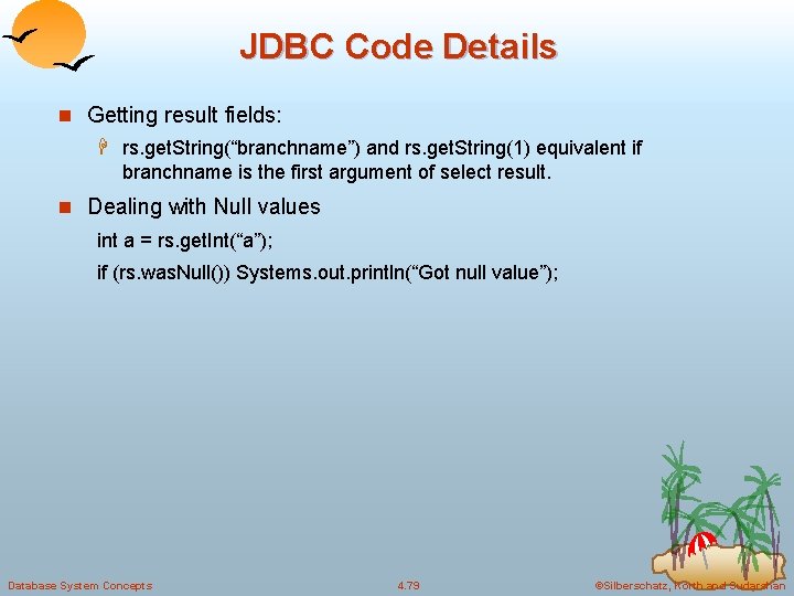 JDBC Code Details n Getting result fields: H rs. get. String(“branchname”) and rs. get.