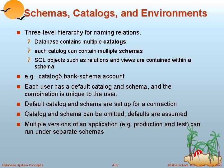 Schemas, Catalogs, and Environments n Three-level hierarchy for naming relations. H Database contains multiple