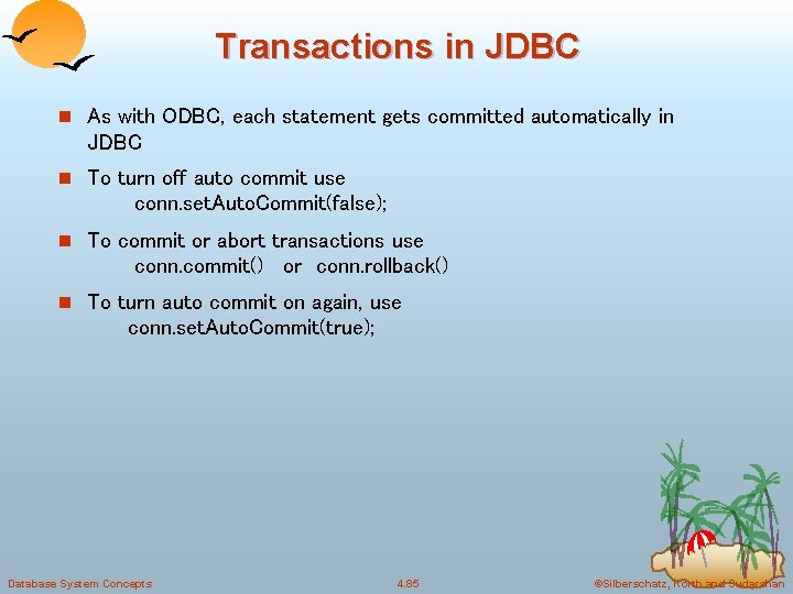 Transactions in JDBC n As with ODBC, each statement gets committed automatically in JDBC