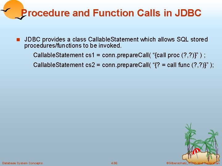 Procedure and Function Calls in JDBC provides a class Callable. Statement which allows SQL