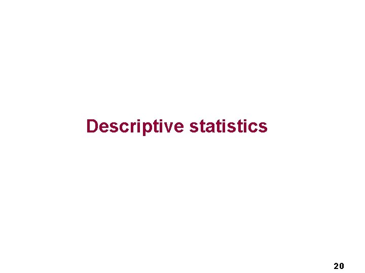 Descriptive statistics 20 