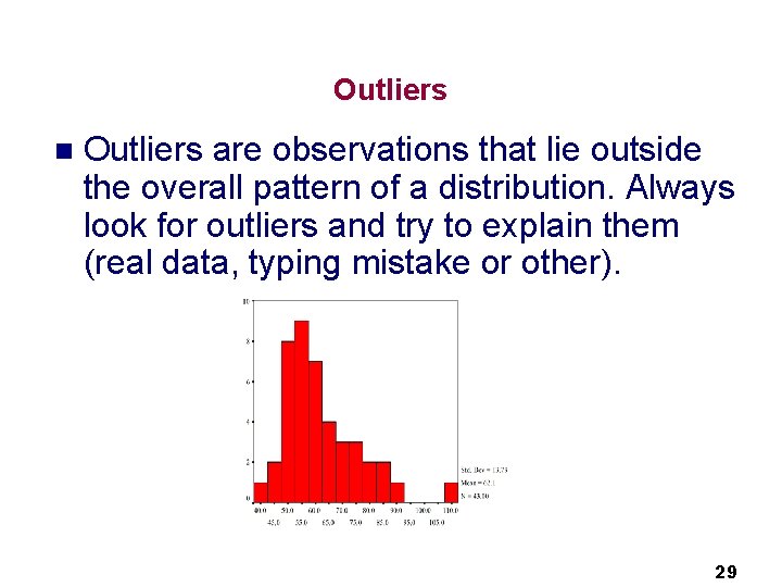 Outliers n Outliers are observations that lie outside the overall pattern of a distribution.
