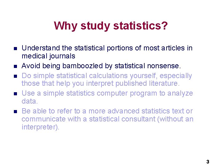 Why study statistics? n n n Understand the statistical portions of most articles in