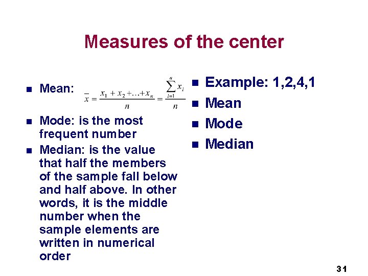 Measures of the center n Mean: n n Mode: is the most frequent number