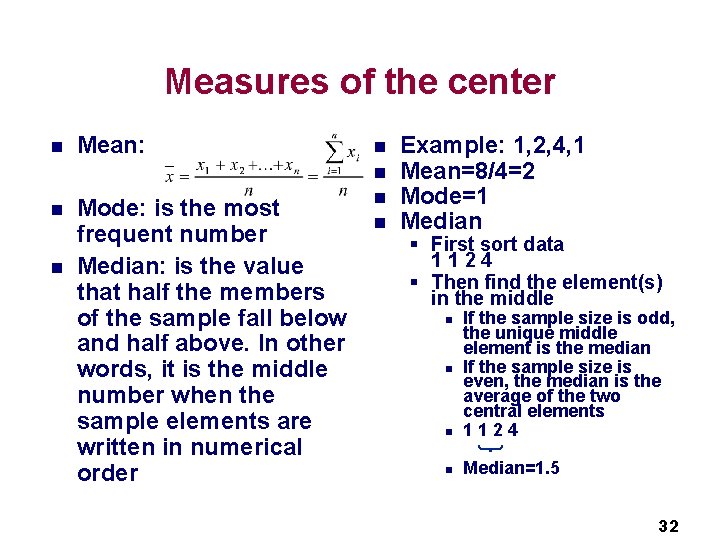 Measures of the center n Mean: n Mode: is the most frequent number Median: