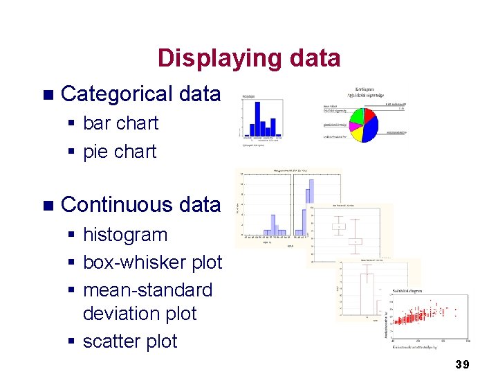 Displaying data n Categorical data § bar chart § pie chart n Continuous data