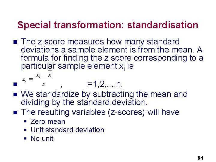 Special transformation: standardisation n The z score measures how many standard deviations a sample