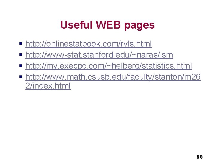 Useful WEB pages § § http: //onlinestatbook. com/rvls. html http: //www-stat. stanford. edu/~naras/jsm http: