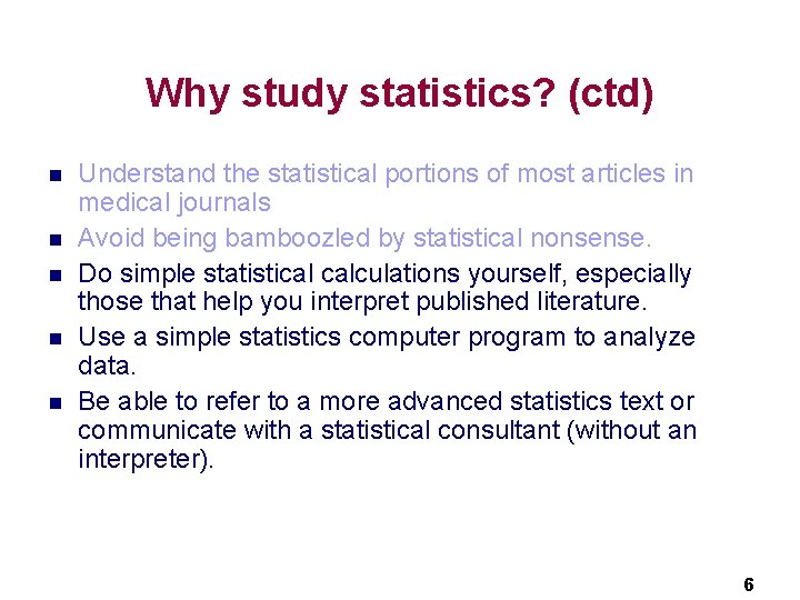 Why study statistics? (ctd) n n n Understand the statistical portions of most articles