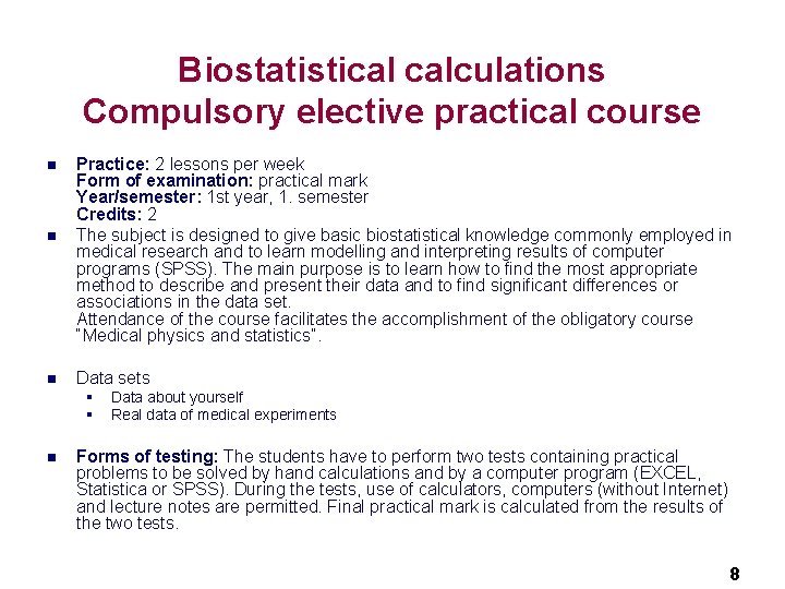 Biostatistical calculations Compulsory elective practical course n n n Practice: 2 lessons per week