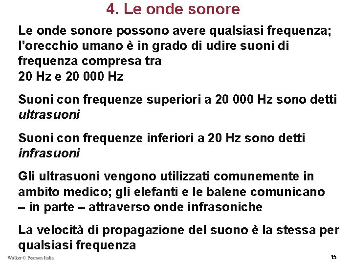 4. Le onde sonore possono avere qualsiasi frequenza; l’orecchio umano è in grado di