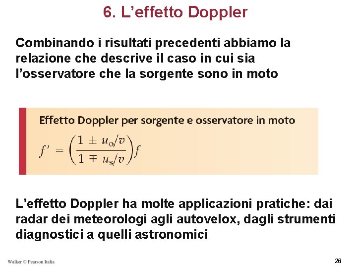 6. L’effetto Doppler Combinando i risultati precedenti abbiamo la relazione che descrive il caso