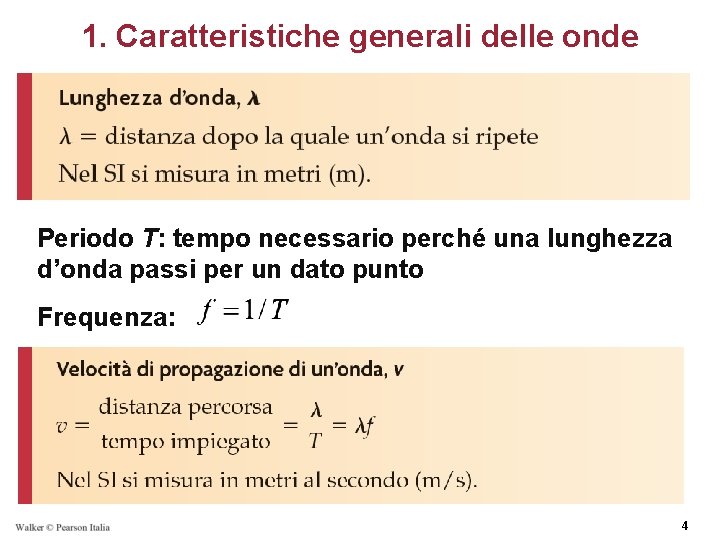 1. Caratteristiche generali delle onde Periodo T: tempo necessario perché una lunghezza d’onda passi