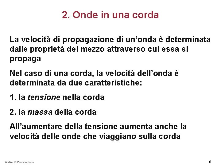 2. Onde in una corda La velocità di propagazione di un’onda è determinata dalle