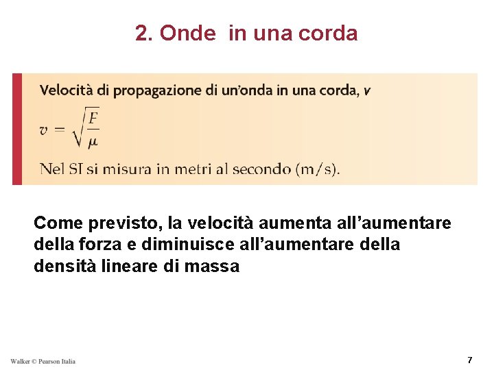 2. Onde in una corda Come previsto, la velocità aumenta all’aumentare della forza e