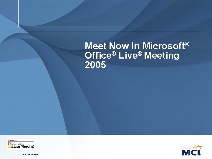 Meet Now In Microsoft® Office® Live® Meeting 2005 PT 9226. 05/07/04 