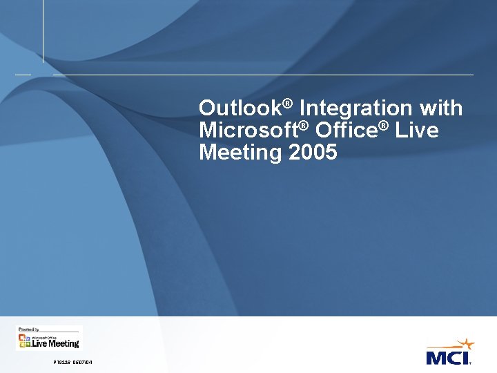 Outlook® Integration with Microsoft® Office® Live Meeting 2005 PT 9226. 05/07/04 