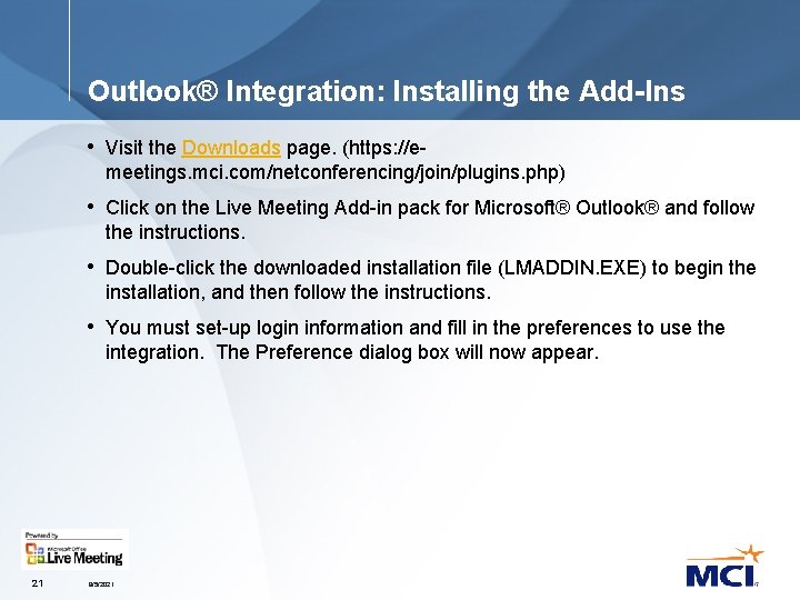 Outlook® Integration: Installing the Add-Ins • Visit the Downloads page. (https: //emeetings. mci. com/netconferencing/join/plugins.