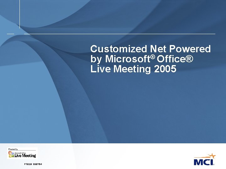 Customized Net Powered by Microsoft® Office® Live Meeting 2005 PT 9226. 05/07/04 