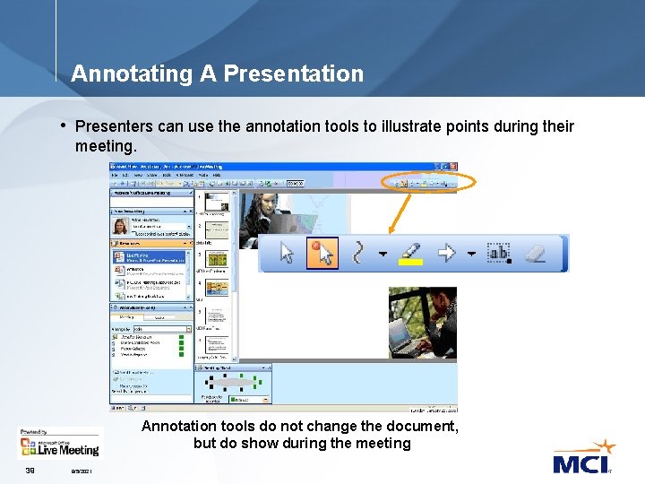 Annotating A Presentation • Presenters can use the annotation tools to illustrate points during