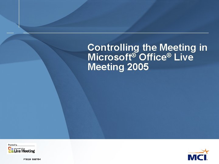 Controlling the Meeting in Microsoft® Office® Live Meeting 2005 PT 9226. 05/07/04 