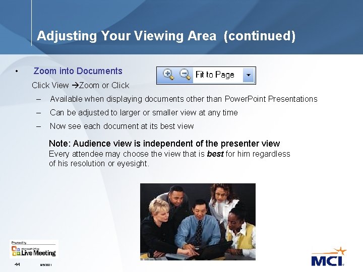 Adjusting Your Viewing Area (continued) • Zoom into Documents Click View Zoom or Click