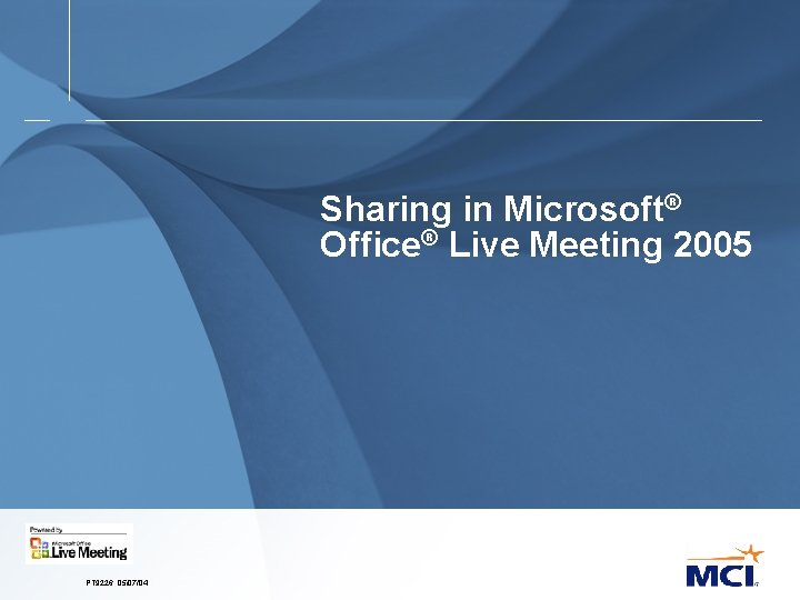 Sharing in Microsoft® Office® Live Meeting 2005 PT 9226. 05/07/04 