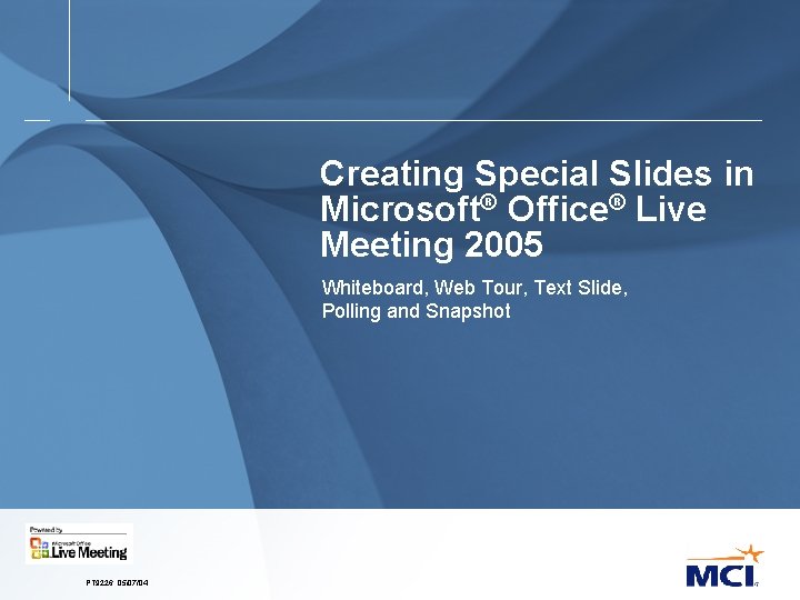 Creating Special Slides in Microsoft® Office® Live Meeting 2005 Whiteboard, Web Tour, Text Slide,