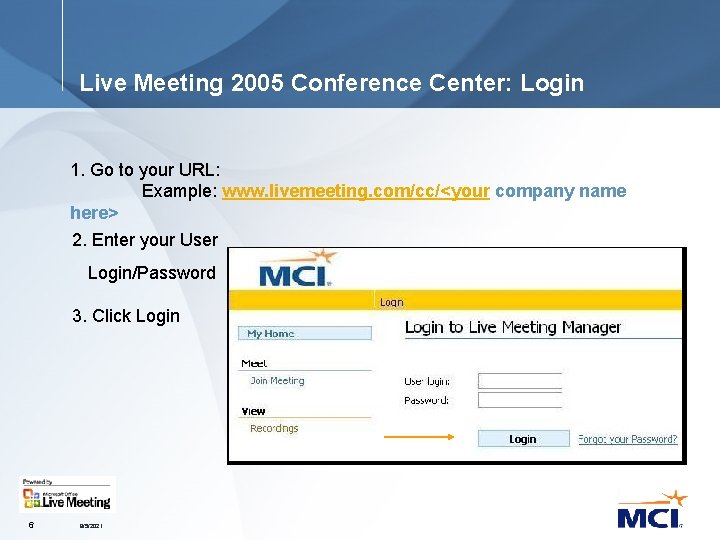 Live Meeting 2005 Conference Center: Login 1. Go to your URL: Example: www. livemeeting.