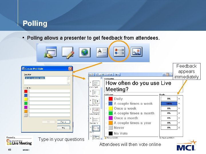 Polling • Polling allows a presenter to get feedback from attendees. Feedback appears immediately