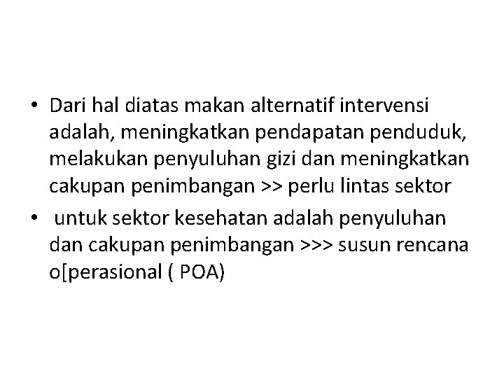  • Dari hal diatas makan alternatif intervensi adalah, meningkatkan pendapatan penduduk, melakukan penyuluhan