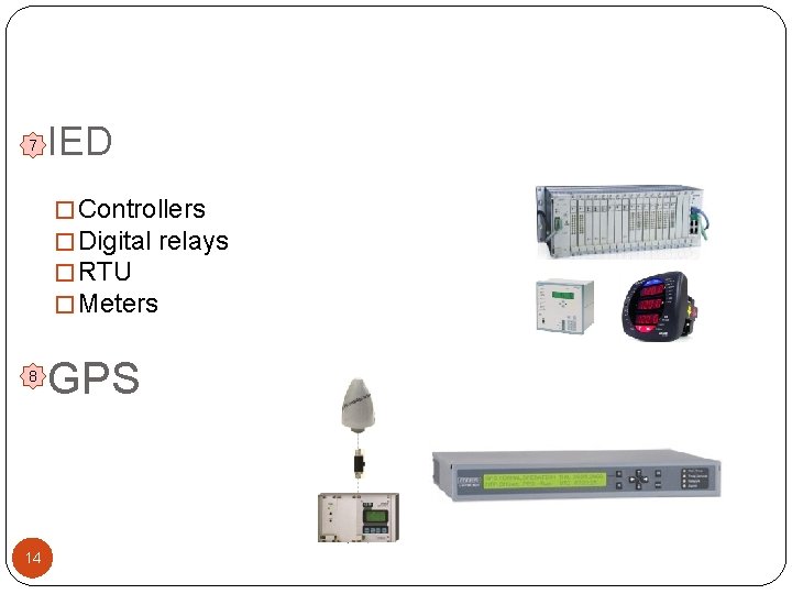 7 IED � Controllers � Digital relays � RTU � Meters 8 14 GPS