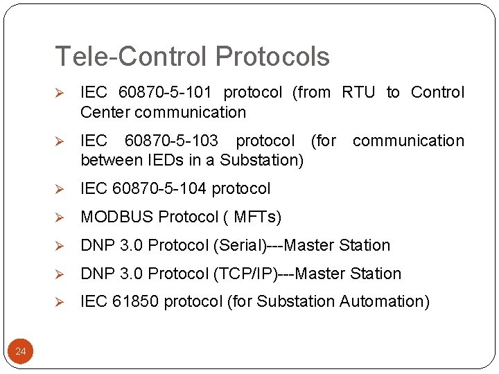 Tele-Control Protocols 24 Ø IEC 60870 -5 -101 protocol (from RTU to Control Center