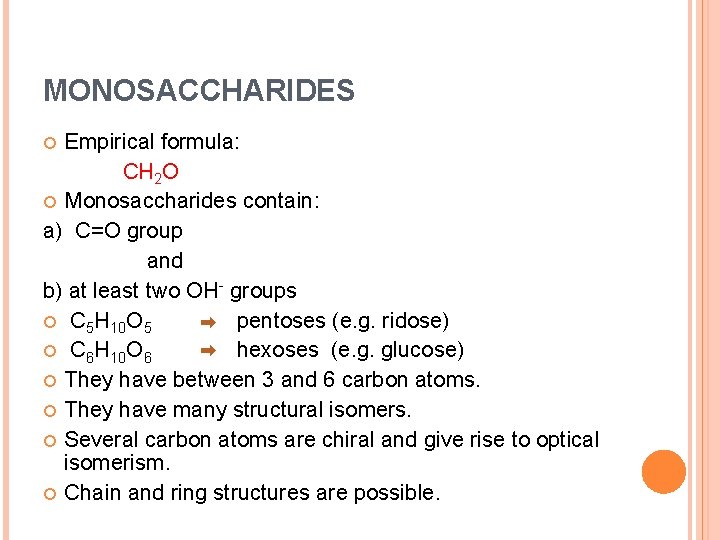 MONOSACCHARIDES Empirical formula: CH 2 O Monosaccharides contain: a) C=O group and b) at