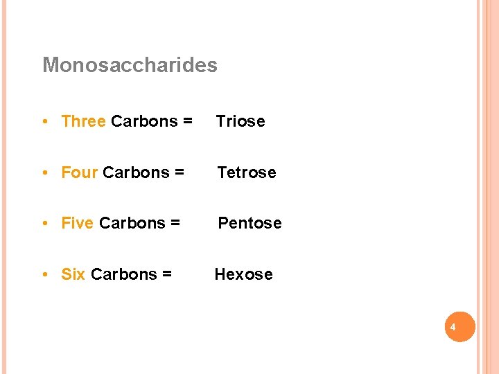 Monosaccharides • Three Carbons = Triose • Four Carbons = Tetrose • Five Carbons