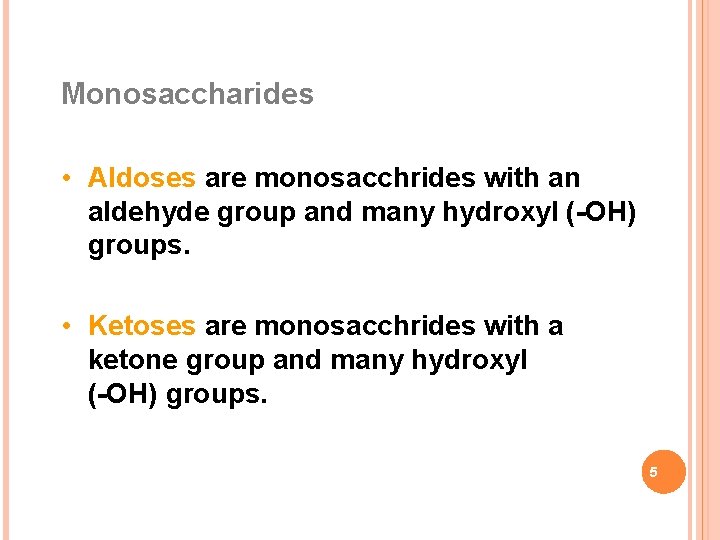 Monosaccharides • Aldoses are monosacchrides with an aldehyde group and many hydroxyl (-OH) groups.