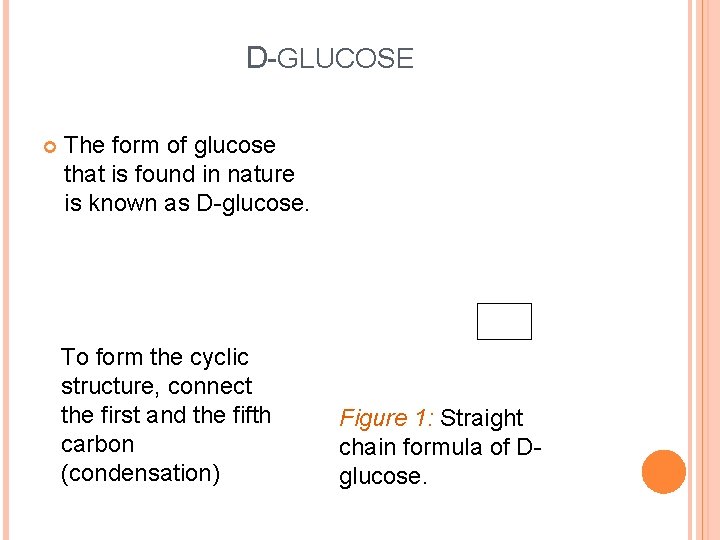 D-GLUCOSE The form of glucose that is found in nature is known as D-glucose.